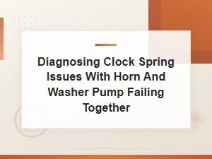 Diagnosing Clock Spring Issues with Horn and Washer Pump Failing Together