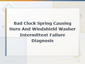 Bad Clock Spring Causing Horn and Windshield Washer Intermittent Failure Diagnosis