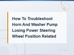 Troubleshooting Horn and Washer Pump Power Loss Related to Steering Wheel Position