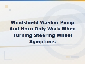 Windshield Washer Pump and Horn Only Work When Turning Steering Wheel: Clock Spring Symptoms