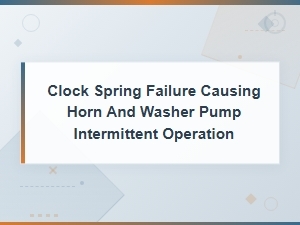 Clock Spring Failure Causing Horn and Washer Pump Intermittent Operation