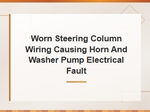 Troubleshooting Worn Steering Column Wiring Causing Horn and Washer Pump Faults