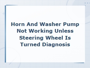 Horn and Washer Pump Only Work When Turning Steering Wheel