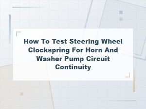 Testing Steering Wheel Clockspring for Horn and Washer Pump Circuit Continuity